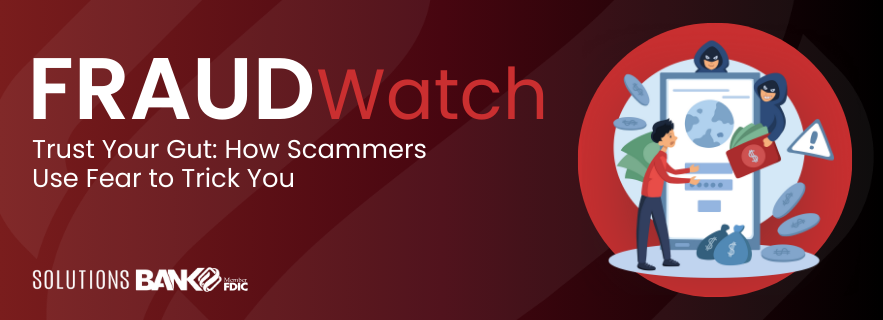 Trust Your Gut: How Scammers Use Fear to Trick You